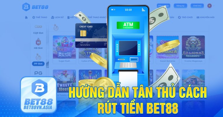 Hướng dẫn tân thủ cách rút tiền Bet88